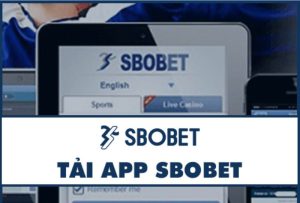 Điều kiện tải app Sbobet cơ bản mà người chơi cần biết